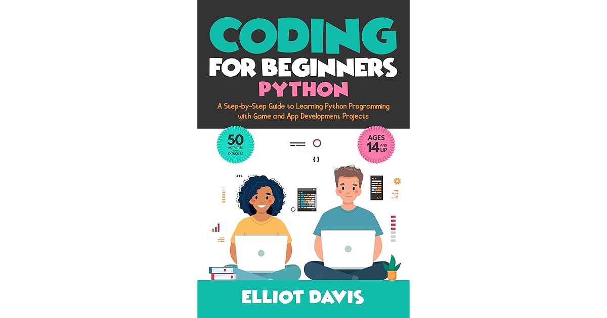 Coding for Beginners: Python: A Step-by-Step Guide to Learning Python ...