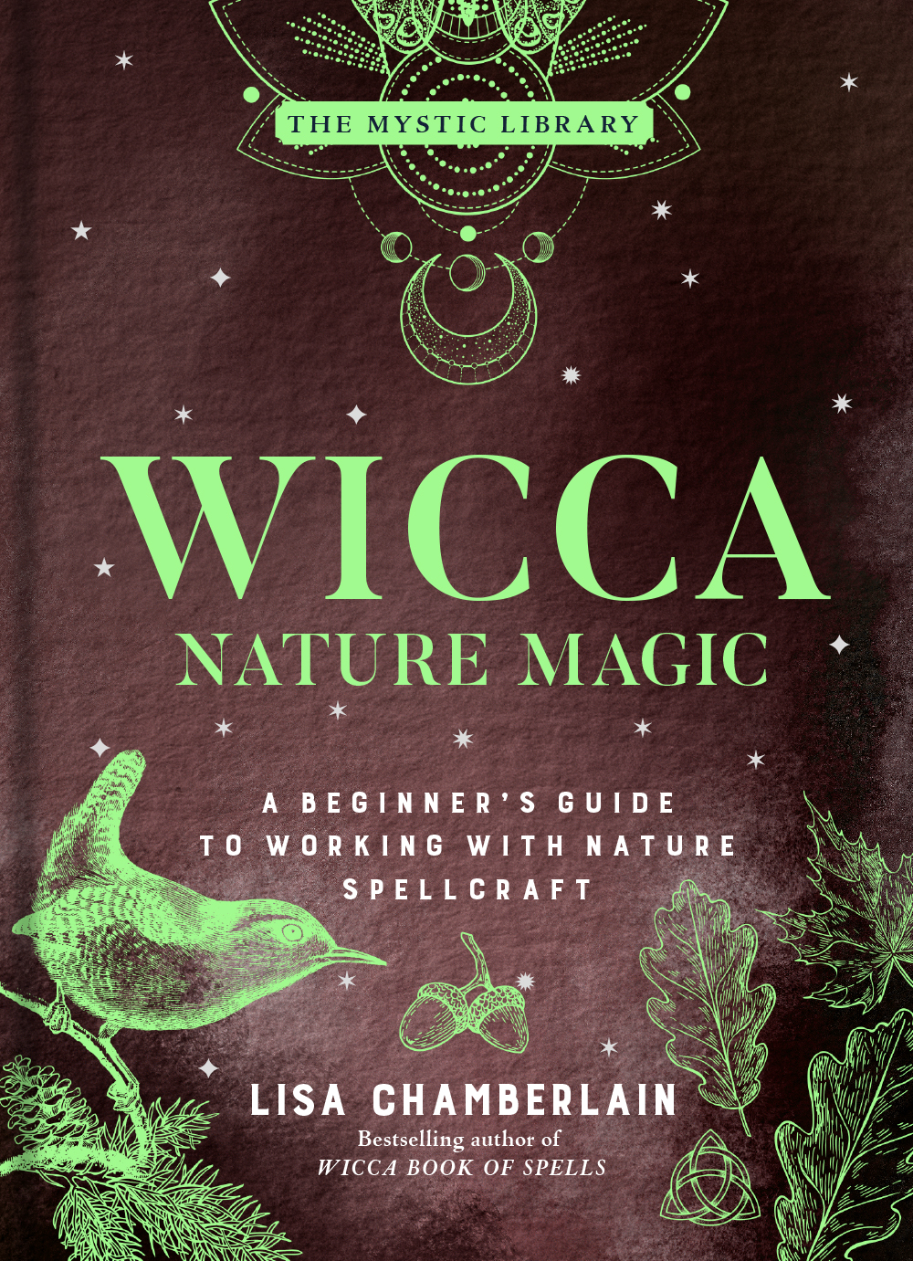 Wicca Nature Magic: A Beginner's Guide to Working with Nature Spellcraft (The Mystic Library, 7)