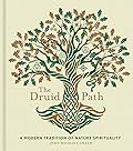 The Druid Path: A Modern Tradition of Nature Spirituality (Volume 11) (The Modern-Day Witch)