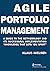 Agile Portfolio Management: A Guide to the Methodology and Its Successful Implementation “Knowledge That Sets You Apart”