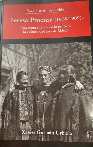 Para que no se olvide: Teresa Proenza (1908-1989). Una espía cubana en la política, la cultura y el arte de México