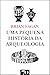 Uma Pequena História da Arqueologia