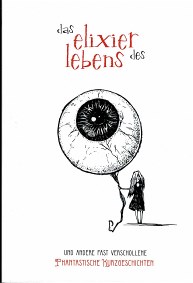 Das Elixier des Lebens und andere fast verschollene phantastische Geschichten