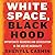 White Space, Black Hood: Op...