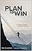 Plan to Win: A Journey Towa...