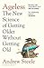 Ageless : The New Science of Getting Older Without
