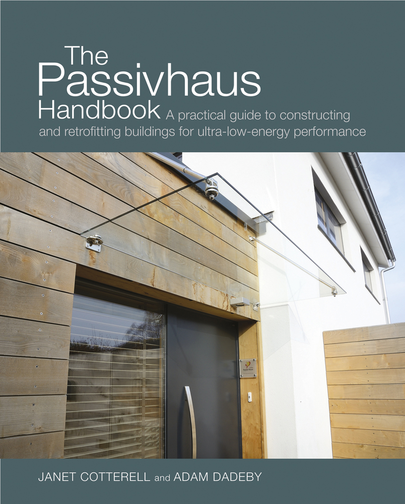 The Passivhaus Handbook: A practical guide to constructing and retrofitting buildings for ultra-low energy performance (Sustainable Building)