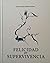FELICIDAD POR SUPERVIVENCIA by Juan Antonio Alañón Pertínez