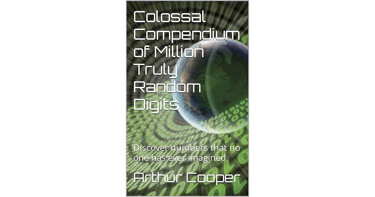 Colossal Compendium of Million Truly Random Digits: Discover numbers ...