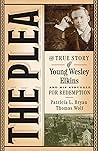 The Plea: The True Story of Young Wesley Elkins and His Struggle for Redemption (Iowa and the Midwest Experience) The Plea: The True Story of Young Wesley Elkins and His Struggle for Redemption (Iowa and the Midwest Experience)