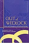 Out of Wedlock: Causes and Consequences of Nonmarital Fertility Out of Wedlock: Causes and Consequences of Nonmarital Fertility