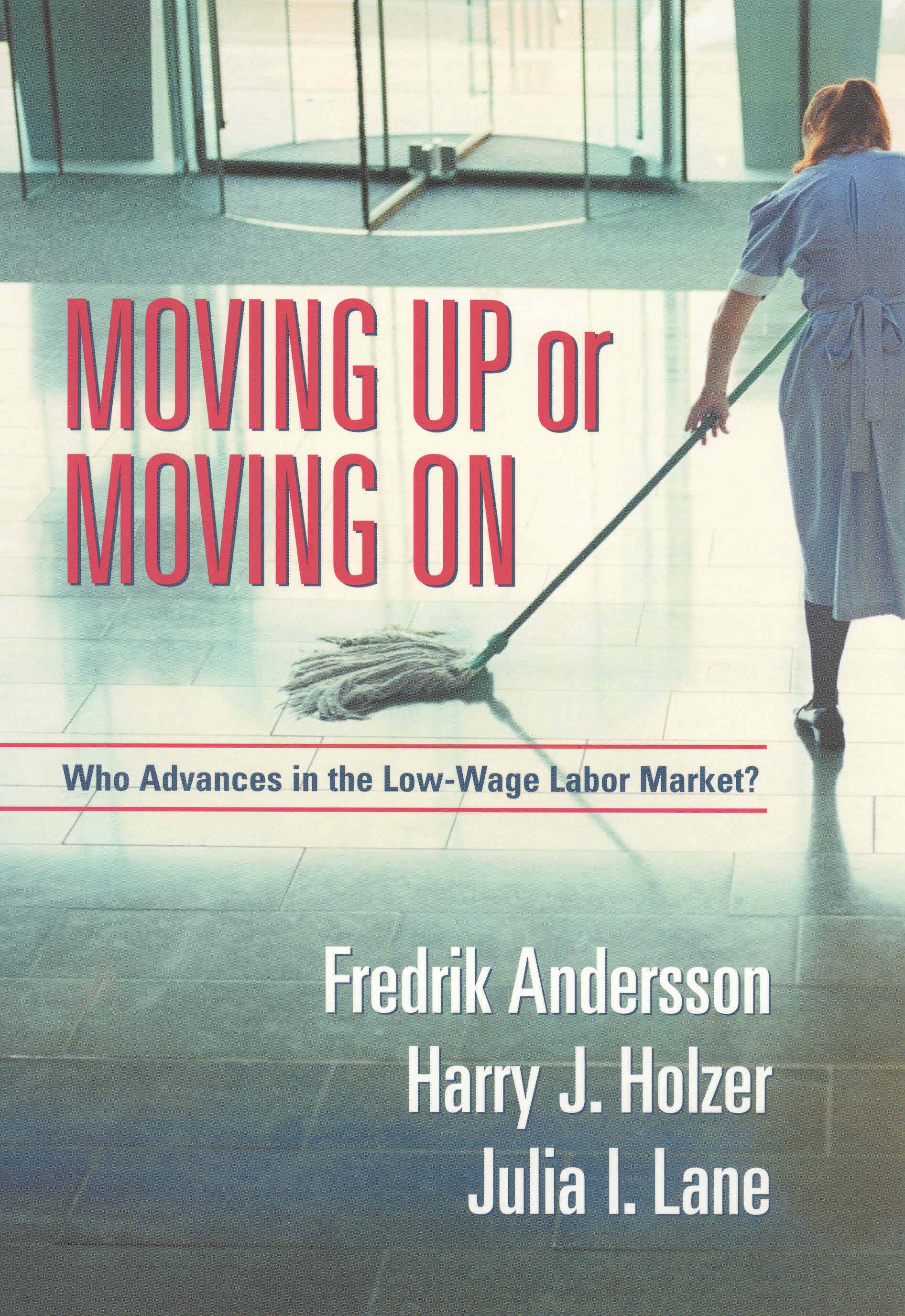 Moving Up or Moving On: Who Gets Ahead in the Low-Wage Labor Market?