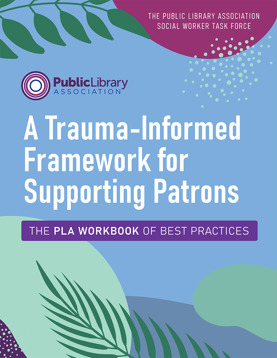 A Trauma-Informed Framework for Supporting Patrons: The PLA Workbook of Best Practices (Paperback)
