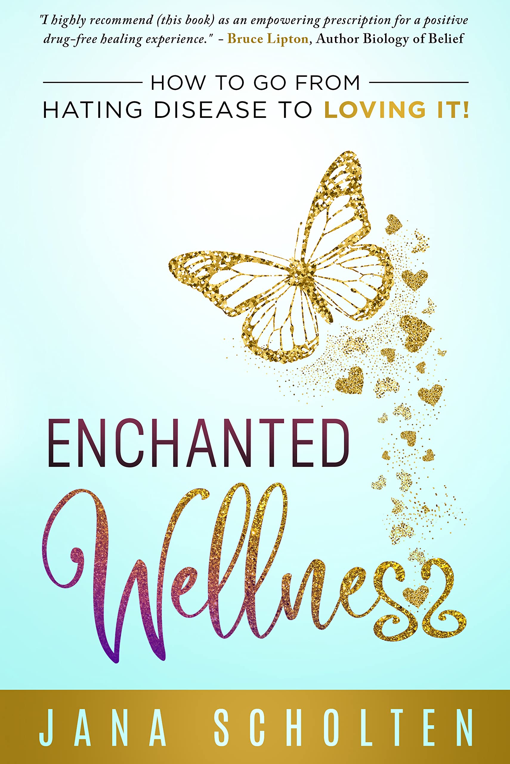 Enchanted Wellness: How To Go From Hating Disease To Loving It! (Kindle Edition)