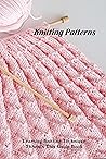 Knitting Patterns: Learning Knitting Technique Through This Guide Book