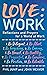 Love: Work: Reflections and...