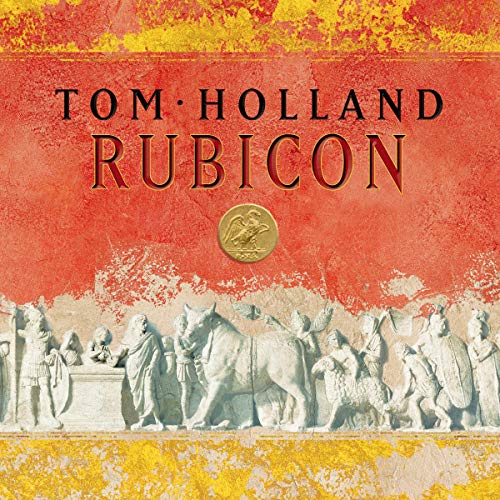 Rubicon: The Last Years of the Roman Republic