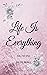 Life Is Everything by Jolene Parke