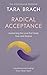 Radical Acceptance: Embracing Your Life With the Heart of a Buddha