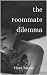 The Roommate Dilemma by Maya Sanna
