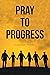 Pray to Progress