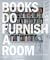 Books Do Furnish a Room