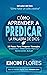 Cómo aprender a predicar la Palabra de Dios by Encin Flores