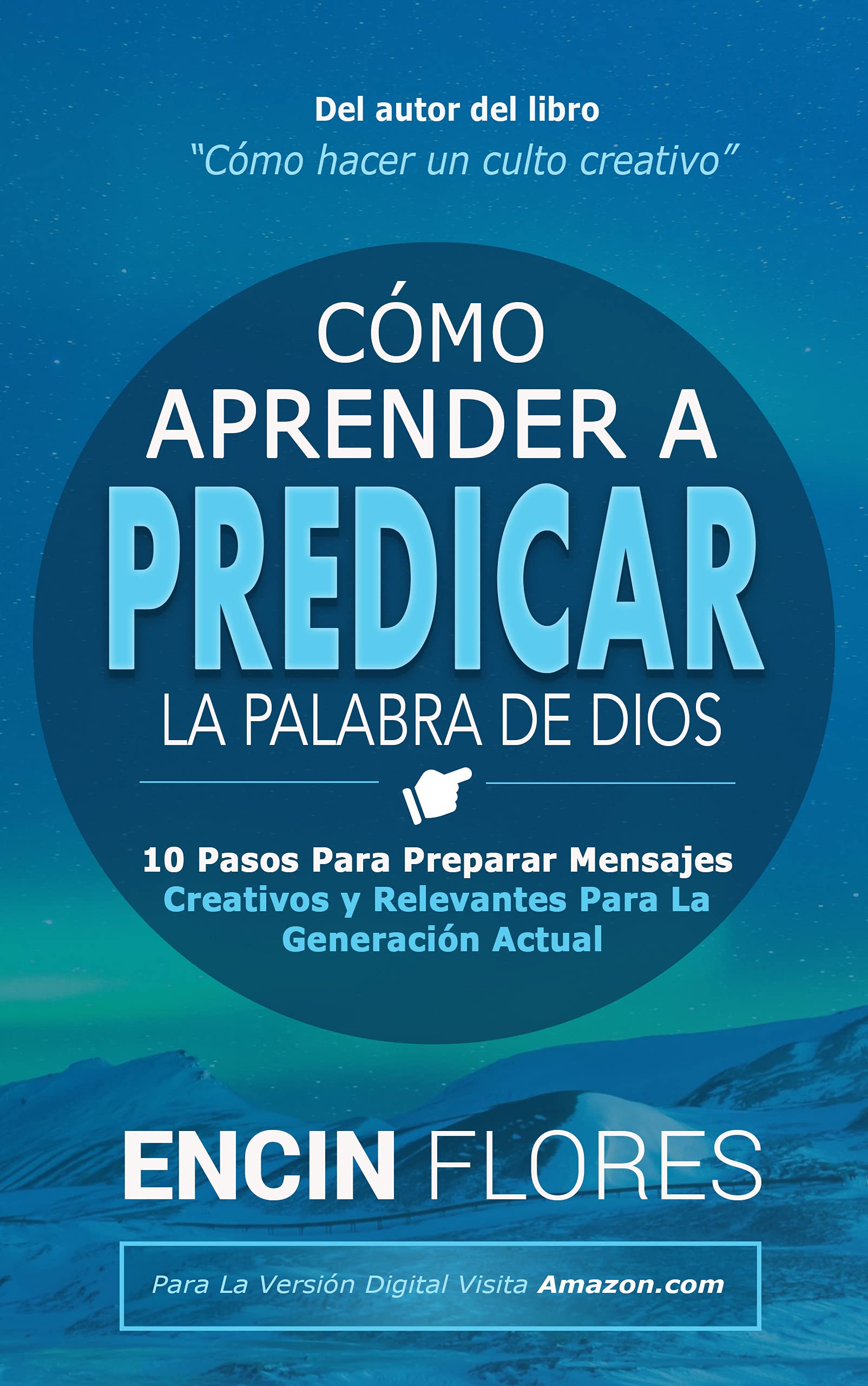 Cómo aprender a predicar la Palabra de Dios: 10 pasos para preparar mensajes creativos y relevantes para la generación actual (Spanish Edition)