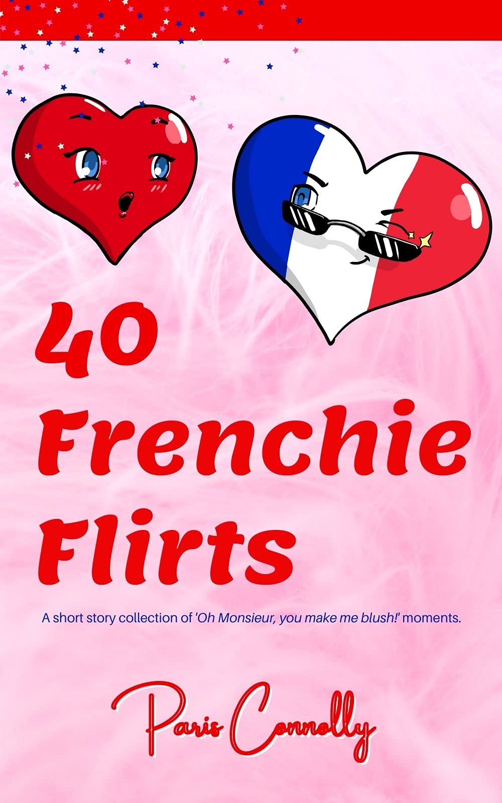 40 Frenchie Flirts: A short story collection of 'Oh Monsieur, you make me blush!' moments. (40 Frenchie Series)