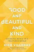 Good and Beautiful and Kind: Becoming Whole in a Fractured World