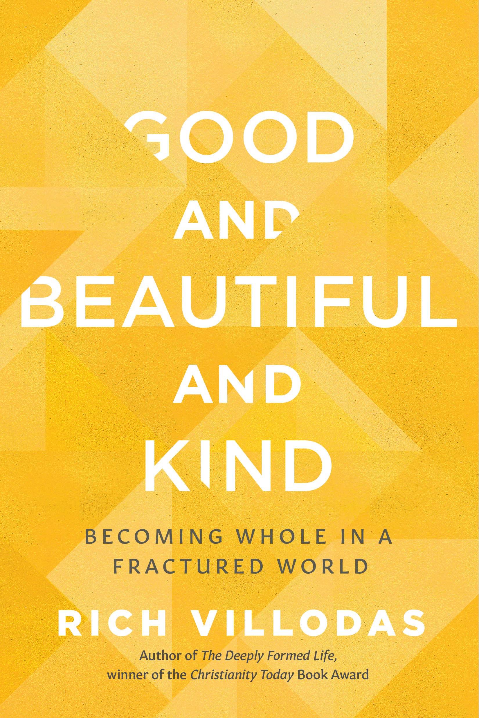 Good and Beautiful and Kind: Becoming Whole in a Fractured World (Kindle Edition)