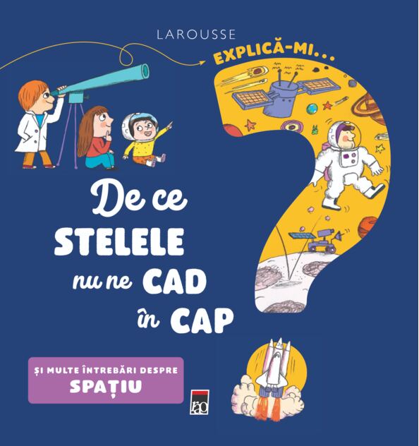 Explică-mi... de ce stelele nu ne cad în cap? (Hardcover)