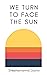 We Turn to Face the Sun