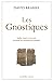 Les Gnostiques: Mythe, Rituel Et Diversite Au Temps Du Christianisme Primitif (French Edition)