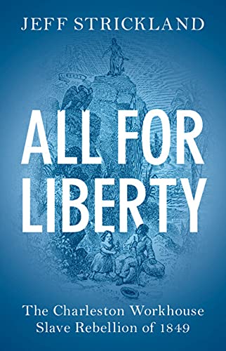 All for Liberty: The Charleston Workhouse Slave Rebellion of 1849 (Kindle Edition)