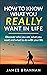 How To Know What You Really Want In Life by James Brannan How To Know What You Really Want In Life by James Brannan