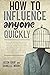 HOW TO INFLUENCE ANYONE QUICKLY: Develop Instant Influence, Improve Your Charisma and Discover the Secrets of Dark Psychology and Manipulation. Learn How to Use Body Language, Eyes and Tone of Voice