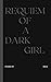 REQUIEM OF A DARK GIRL by NIKA C.