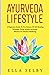 Ayurveda Lifestyle: A Beginners Guide to the Science of Self-Healing Naturally, Using Ancient Ayurvedic Wisdom for Modern Wellbeing