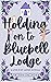 Holding on to Bluebell Lodg...