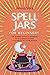 Spell Jars for beginners: T...