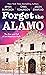 Forget the Alamo: The Rise and Fall of an American Myth (Thorndike Press Large Print History, Fact, and Fiction)