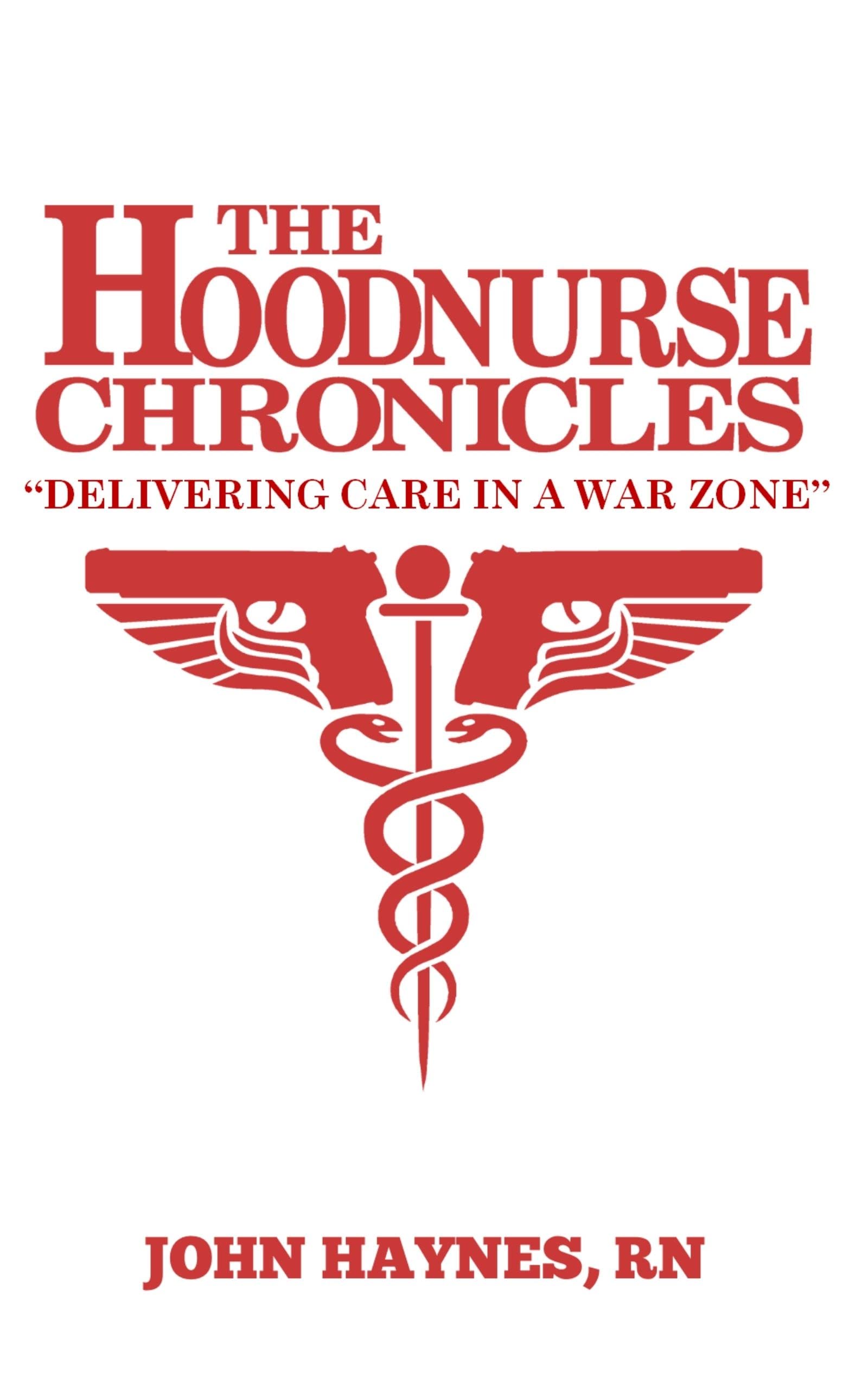 The Hoodnurse Chronicles: Delivering care into a war zone (Kindle Edition)