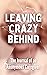 Leaving Crazy Behind: The Journal of an Anonymous Caregiver