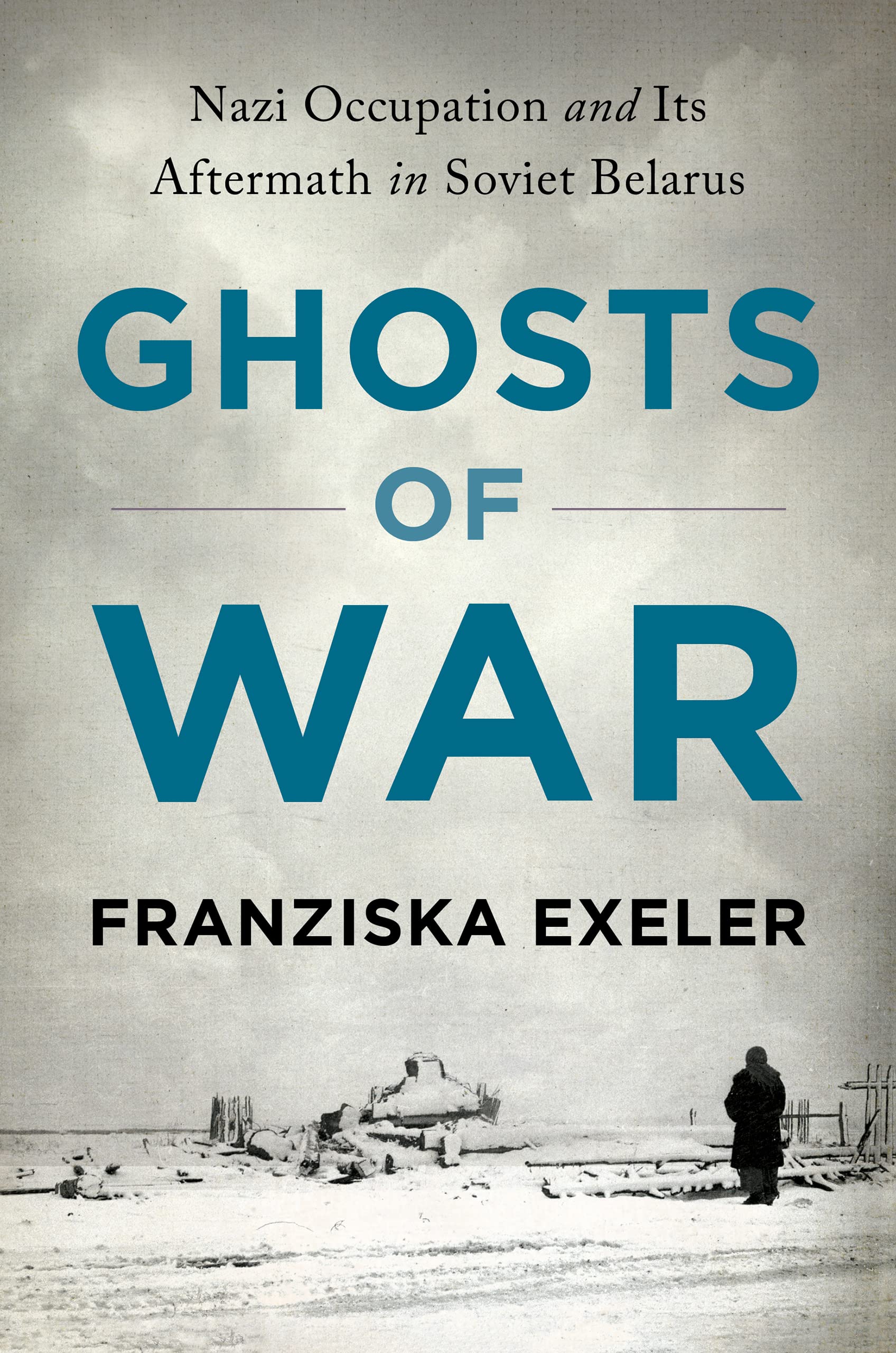 Ghosts of War: Nazi Occupation and Its Aftermath in Soviet Belarus (Hardcover)