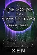 Nine Moons in a River of Stars: Phase Three