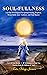 SOUL-FULLNESS: A 21-Day D-I-Y Program for Spiritual Healing, Prophecy, Dream Study, Inner Guidance, and Total Mastery