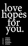 love hopes for you.: 155 lessons to hold you. to push you. to remind you. to heal you.