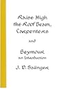 Raise High the Roof Beam, Carpenters & Seymour by J.D. Salinger