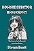 RONNIE SPECTOR BIOGRAPHY: The Story of an Influential American Singer